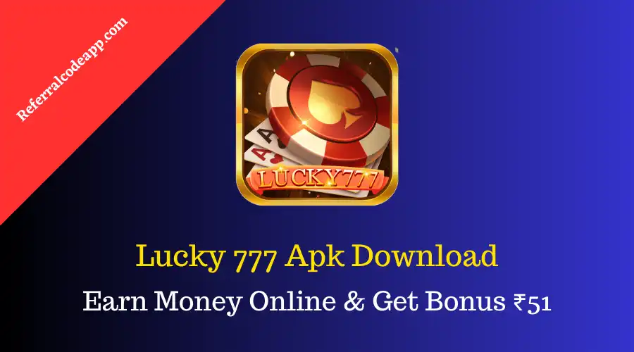 Lucky 777 Apk | Download & Get ₹51 | Earn Money Online